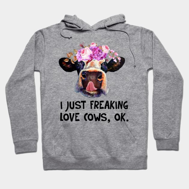 I Just Freaking Love Cows Funny T-shirt Hoodie by darius2019